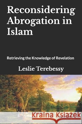 Reconsidering Abrogation in Islam: Retrieving the Knowledge of Revelation Leslie Terebessy   9798503416244 Independently Published - książka