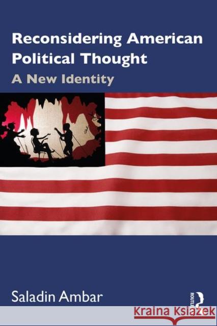 Reconsidering American Political Thought: A New Identity Saladin Ambar 9781138343894 Routledge - książka