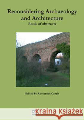 Reconsidering Archaeology and Architecture. Book of abstracts Camiz, Alessandro 9781326736200 Lulu.com - książka