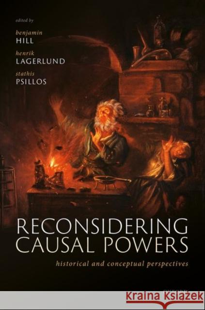 Reconsidering Causal Powers: Historical and Conceptual Perspectives Henrik Lagerlund Benjamin Hill Stathis Psillos 9780198869528 Oxford University Press, USA - książka