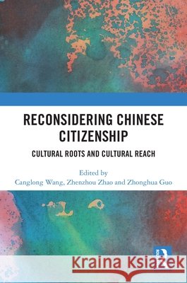 Reconsidering Chinese Citizenship: Cultural Roots and Cultural Reach  9781041002017 Taylor & Francis Ltd - książka