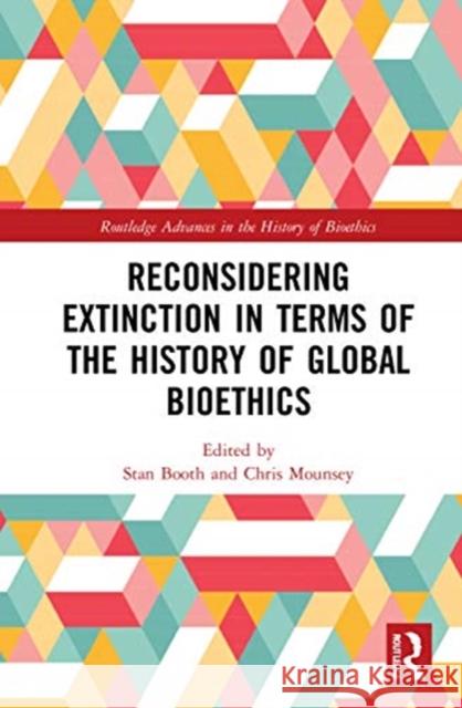 Reconsidering Extinction in Terms of the History of Global Bioethics Stan Booth Chris Mounsey 9780367619329 Routledge - książka