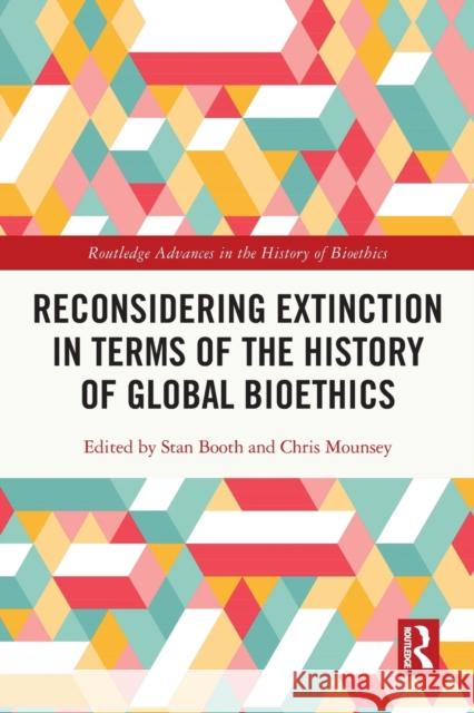 Reconsidering Extinction in Terms of the History of Global Bioethics Stan Booth Chris Mounsey 9780367619336 Routledge - książka
