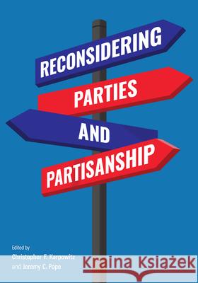 Reconsidering Parties and Partisanship Christopher F. Karpowitz Jeremy C. Pope 9780472078035 University of Michigan Press - książka