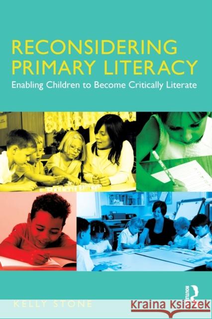 Reconsidering Primary Literacy: Enabling Children to Become Critically Literate Stone, Kelly 9781138671911 Routledge - książka