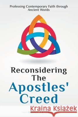 Reconsidering the Apostles' Creed: Professing Contemporary Faith Through Ancient Words Brand Eaton 9780788029462 CSS Publishing Company - książka