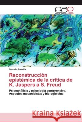 Reconstrucción epistémica de la crítica de K. Jaspers a S. Freud Casetta, Germán 9786200399373 Editorial Académica Española - książka