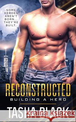 Reconstructed: Building a Hero (Book 1) Tasha Black 9781514628546 Createspace - książka