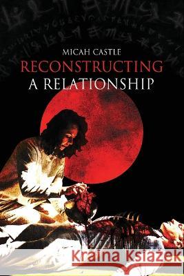 Reconstructing A Relationship Micah Castle 9798843926960 Independently Published - książka
