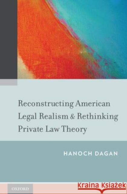 Reconstructing American Legal Realism & Rethinking Private Law Theory Hanoch Dagan Ohanokh Dagan 9780199890699 Oxford University Press, USA - książka