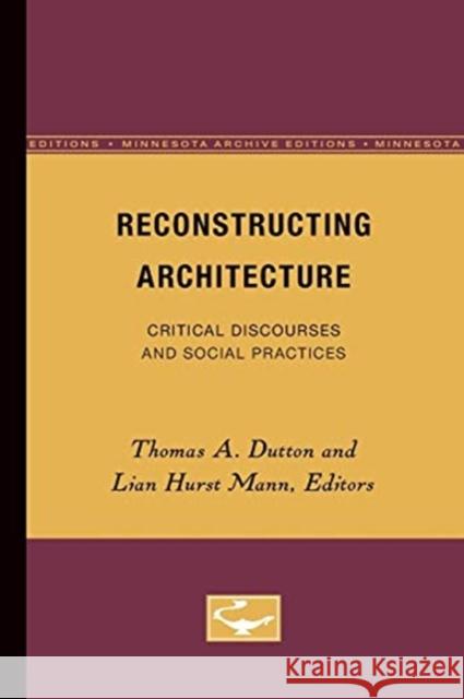 Reconstructing Architecture: Critical Discourses and Social Practices Volume 5 Dutton, Thomas A. 9780816628094 University of Minnesota Press - książka