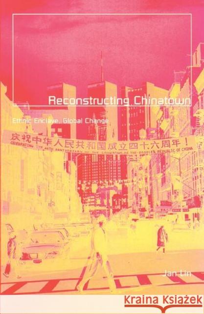 Reconstructing Chinatown: Ethnic Enclave, Global Change Volume 2 Lin, Jan 9780816629053 University of Minnesota Press - książka