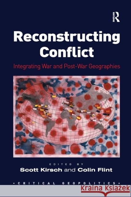 Reconstructing Conflict: Integrating War and Post-War Geographies Colin Flint Scott Kirsch 9781138277076 Routledge - książka