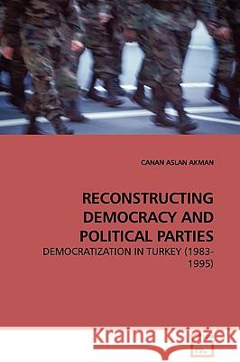 Reconstructing Democracy and Political Parties Canan Asla 9783639087208 VDM Verlag - książka