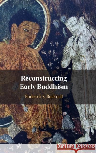 Reconstructing Early Buddhism Roderick S. Bucknell 9781009236522 Cambridge University Press - książka