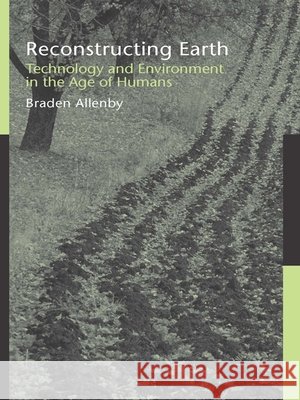 Reconstructing Earth: Technology and Environment in the Age of Humans Braden Allenby 9781597260152 Island Press - książka
