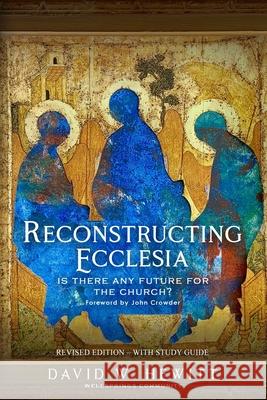 Reconstructing Ecclesia: Is there any future for the church? David W Hewitt   9781739268008 Wellsprings Community - książka