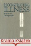 Reconstructing Illness Anne Hunsaker Hawkins 9781557530387 Purdue University Press