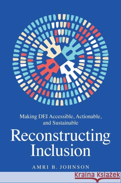 Reconstructing Inclusion: Making Dei Accessible, Actionable, and Sustainable Amri B. Johnson 9781637741887 Matt Holt - książka