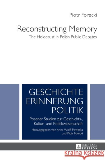 Reconstructing Memory: The Holocaust in Polish Public Debates Forecki, Piotr 9783631623657 Peter Lang Gmbh, Internationaler Verlag Der W - książka