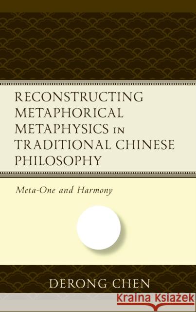 Reconstructing Metaphorical Metaphysics in Traditional Chinese Philosophy Derong Chen 9781666922042 Lexington Books - książka
