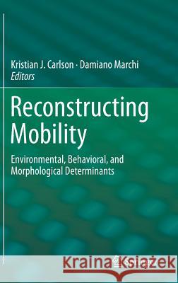 Reconstructing Mobility: Environmental, Behavioral, and Morphological Determinants Carlson, Kristian J. 9781489974594 Springer - książka