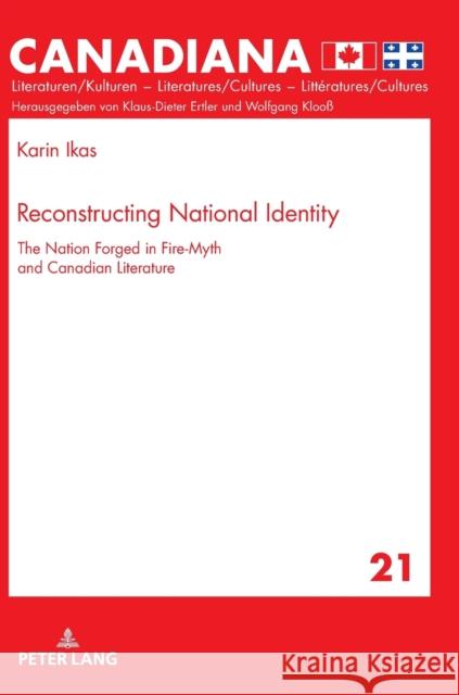 Reconstructing National Identity: The Nation Forged in Fire-Myth and Canadian Literature Ertler, Klaus-Dieter 9783631749371 Peter Lang AG - książka