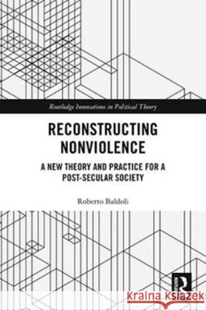 Reconstructing Nonviolence: A New Theory and Practice for a Post-Secular Society Baldoli, Roberto 9781138553897 Routledge - książka