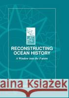 Reconstructing Ocean History: A Window Into the Future Abrantes, Fatima 9780306462931 Plenum Publishing Corporation - książka