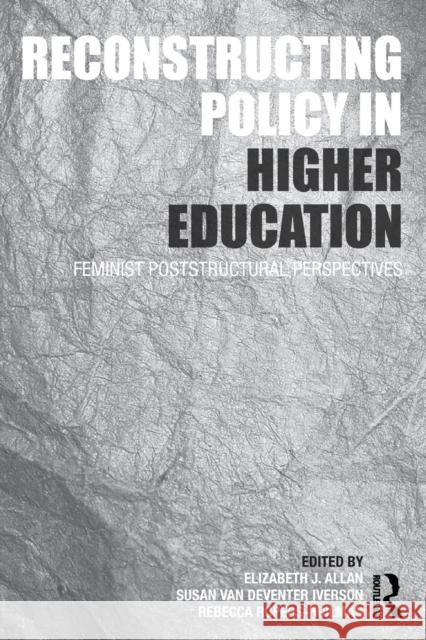 Reconstructing Policy in Higher Education: Feminist Poststructural Perspectives Allan, Elizabeth J. 9780415997775 Taylor & Francis - książka