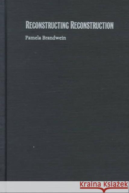 Reconstructing Reconstruction: The Supreme Court and the Production of Historical Truth Brandwein, Pamela 9780822322849 Duke University Press - książka