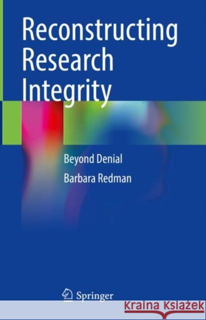 Reconstructing Research Integrity: Beyond Denial Barbara Redman 9783031271106 Springer - książka