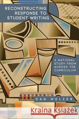 Reconstructing Response to Student Writing: A National Study from across the Curriculum Dan Melzer 9781646424481 University Press of Colorado - książka