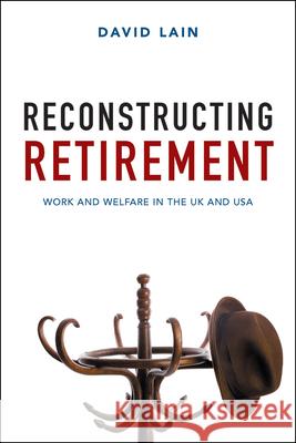 Reconstructing Retirement: Work and Welfare in the UK and USA David Lain 9781447326175 Policy Press - książka