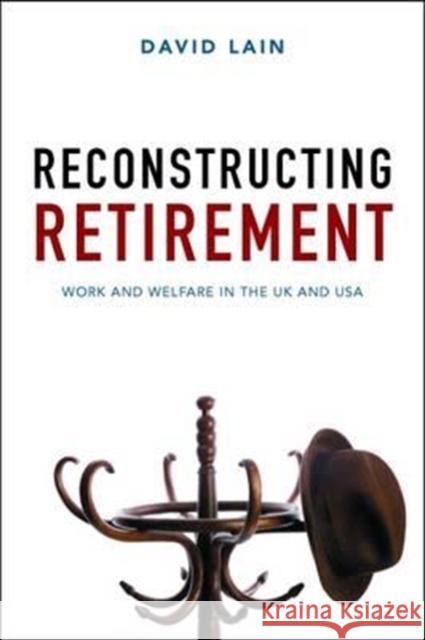 Reconstructing Retirement: Work and Welfare in the UK and USA David Lain 9781447326199 Policy Press - książka