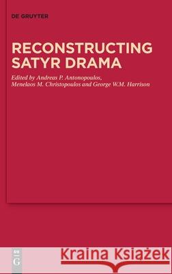 Reconstructing Satyr Drama Andreas P. Antonopoulos Menelaos M. Christopoulos George W. M. Harrison 9783110725216 de Gruyter - książka