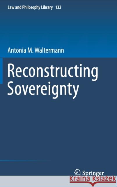 Reconstructing Sovereignty Antonia M. Waltermann 9783030300036 Springer - książka
