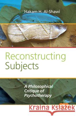 Reconstructing Subjects : A Philosophical Critique of Psychotherapy Hakam H. Al-Shawi 9789042034044 Rodopi - książka