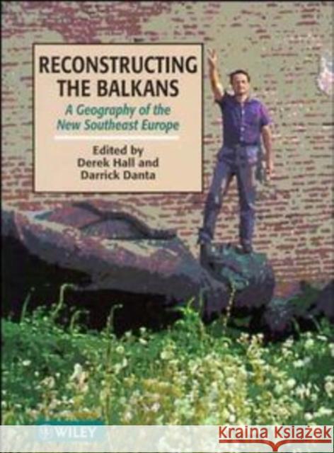Reconstructing the Balkans: A Geography of the New Southeast Europe Danta, Darrick 9780471957584 John Wiley & Sons - książka