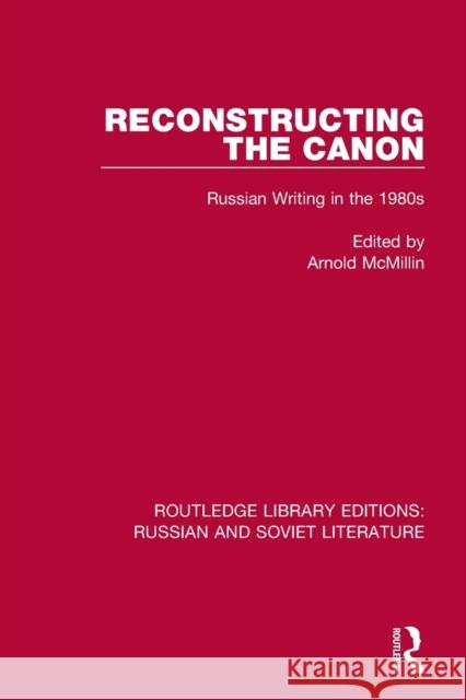 Reconstructing the Canon: Russian Writing in the 1980s McMillin, Arnold 9780367721947 Taylor & Francis Ltd - książka