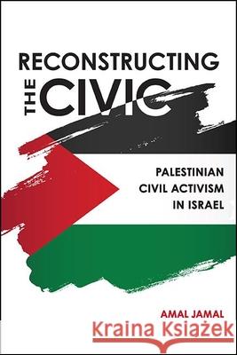 Reconstructing the Civic: Palestinian Civil Activism in Israel Amal Jamal 9781438478722 State University of New York Press - książka