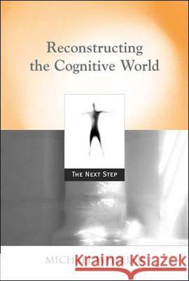 Reconstructing the Cognitive World: The Next Step Michael Wheeler (Professor of Philosophy, University of Stirling) 9780262731829 MIT Press Ltd - książka