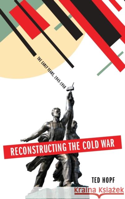 Reconstructing the Cold War: The Early Years, 1945-1958 Ted Hopf 9780199858484  - książka
