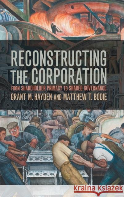 Reconstructing the Corporation: From Shareholder Primacy to Shared Governance Grant M. Hayden Matthew T. Bodie 9781107138322 Cambridge University Press - książka