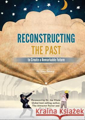 Reconstructing the Past to Create a Remarkable Future Tony Fahkry 9780992433871 Heart Space Publications - książka