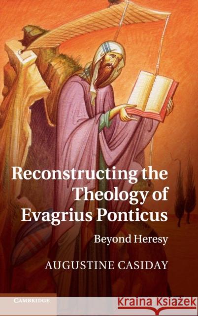 Reconstructing the Theology of Evagrius Ponticus: Beyond Heresy Casiday, Augustine 9780521896801  - książka