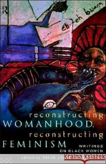 Reconstructing Womanhood, Reconstructing Feminism: Writings on Black Women Jarrett-MacAuley, Delia 9780415116480 Routledge - książka