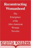 Reconstructing Womanhood: The Emergence of the Afro-American Woman Novelist Carby, Hazel V. 9780195060713 Oxford University Press