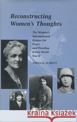 Reconstructing Women's Thoughts: The Women's International League for Peace and Freedom Before World War II Schott, Linda K. 9780804727464 Stanford University Press - książka