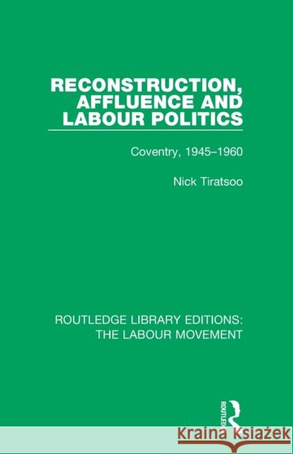 Reconstruction, Affluence and Labour Politics: Coventry, 1945-1960 Nick Tiratsoo 9781138326385 Routledge - książka